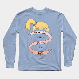 Don't Get Your Pubes in a Tube Long Sleeve T-Shirt